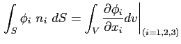 $\displaystyle \left. \int_S \phi_i\ n_i\ dS= \int_V \ensuremath{\frac{\partial \phi_i}{\partial x_i}}dv \right\vert _{(i=1,2,3)}$