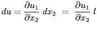 $\displaystyle du=\ensuremath{\frac{\partial u_1}{\partial x_2}}\ dx_2 \ =\ \ensuremath{\frac{\partial u_1}{\partial x_2}}\ l
$