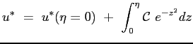 $\displaystyle u^* \ = \ u^*(\eta=0) \ + \ \int_0^\eta{\mathcal{C}\ e^{-z^2}dz }
$