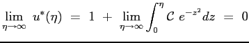 $\displaystyle \lim_{\eta \rightarrow \infty}\ u^*(\eta) \ = \ 1 \ +\ \lim_{\eta \rightarrow \infty} \int_0^\eta{\mathcal{C}\ e^{-z^2}dz }\ =\ 0
$