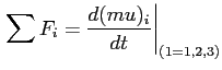 $\displaystyle \left. \sum F_i=\frac{d(mu)_i}{dt}\right\vert _{(1=1,2,3)}
$
