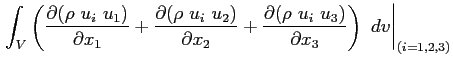 $\displaystyle \left. \int_V \left( \ensuremath{\frac{\partial (\rho \ u_i \ u_1...
...partial (\rho \ u_i \ u_3)}{\partial x_3}} \right)\ dv \right\vert _{(i=1,2,3)}$