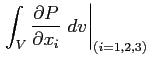 $\displaystyle \left. \int_V \ensuremath{\frac{\partial P}{\partial x_i}}\ dv \right\vert _{(i=1,2,3)}$