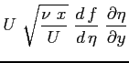 $\displaystyle U \ \sqrt{\frac{\nu \ x}{U}} \ \ensuremath{\frac{d\,f}{d\,\eta}}\ \ensuremath{\frac{\partial \eta}{\partial y}}$