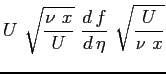 $\displaystyle U \ \sqrt{\frac{\nu \ x}{U}} \ \ensuremath{\frac{d\,f}{d\,\eta}}\ \sqrt{\frac{U}{\nu \ x}}$