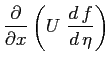 $\displaystyle \ensuremath{\frac{\partial }{\partial x}} \left( U \ \ensuremath{\frac{d\,f}{d\,\eta}}\right)$
