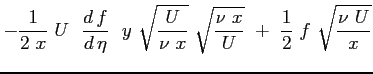 $\displaystyle - \frac{1}{2 \ x} \ U \ \ \ensuremath{\frac{d\,f}{d\,\eta}}\ \ y ...
...x}} \ \sqrt{\frac{\nu \ x}{U}}\ + \
\frac{1}{2} \ f \ \sqrt{\frac{\nu \ U}{x}}$