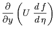 $\displaystyle \ensuremath{\frac{\partial }{\partial y}} \left(U \ \ensuremath{\frac{d\,f}{d\,\eta}}\right)$