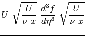 $\displaystyle U \ \sqrt{\frac{U}{\nu \ x}} \ \frac{d^3f}{d\eta^3}\ \sqrt{\frac{U}{\nu \ x}}$