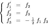 \begin{displaymath}
\left\{
\begin{array}{rcl}
f_1^{'} & = & f_2 \\
f_2^{'} & =...
...
f_3^{'} & = & - \ \frac{1}{2} \ f_1 \ f_3
\end{array}\right.
\end{displaymath}
