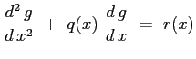 $\displaystyle \ensuremath{\frac{d^2\, g}{d\, x^2}}\ + \ q(x) \ \ensuremath{\frac{d\,g}{d\,x}}\ = \ r(x)
$