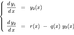 \begin{displaymath}
\left\{
\begin{array}{rcl}
\displaystyle \ensuremath{\frac{d...
...frac{d\,y_2}{d\,x}}&=&r(x)\ -\ q(x)\ y_2(x)
\end{array}\right.
\end{displaymath}