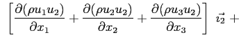 $\displaystyle \ \left[ \ensuremath{\frac{\partial (\rho u_1 u_2)}{\partial x_1}...
...uremath{\frac{\partial (\rho u_3 u_2)}{\partial x_3}}\right]\ \vec{\imath_2}\ +$