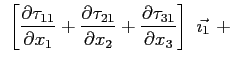 $\displaystyle \ \left[ \ensuremath{\frac{\partial \tau_{11}}{\partial x_1}}+\en...
...+\ensuremath{\frac{\partial \tau_{31}}{\partial x_3}}\right]\ \vec{\imath_1}\ +$
