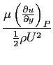 $\displaystyle \frac{\mu \left(\ensuremath{\frac{\partial u}{\partial y}}\right)_P}{\frac{1}{2}\rho U^2}$