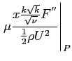 $\displaystyle \left.\mu \frac{x \frac{k \sqrt{k}}{\sqrt{\nu}} F^{''}}{\frac{1}{2}\rho U^2}\right\vert _P$