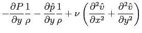 $\displaystyle -\ensuremath{\frac{\partial P}{\partial y}}\frac{1}{\rho}-\ensure...
...}}{\partial x^2}} + \ensuremath{\frac{\partial^2 \hat{v}}{\partial y^2}}\right)$