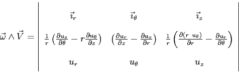 \begin{displaymath}
\vec{\omega} \wedge \vec{V}=
\left\vert
\begin{array}{ccc}
\...
...ial \theta}}\right)\\
u_r&u_\theta&u_z
\end{array}\right\vert
\end{displaymath}