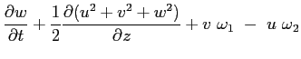 $\displaystyle \ensuremath{\frac{\partial w}{\partial t}}+\frac{1}{2}\ensuremath{\frac{\partial (u^2+v^2+w^2)}{\partial z}}+
v\ \omega_1 \ -\ u\ \omega_2$