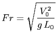 $\displaystyle Fr = \sqrt {\frac{V^2_0}{g \, L_0}}$