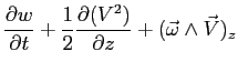 $\displaystyle \ensuremath{\frac{\partial w}{\partial t}}+\frac{1}{2}\ensuremath{\frac{\partial (V^2)}{\partial z}}+
(\vec{\omega}\wedge\vec{V})_z$