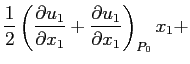 $\displaystyle \frac{1}{2}\left(\ensuremath{\frac{\partial u_1}{\partial x_1}}+\ensuremath{\frac{\partial u_1}{\partial x_1}}\right)_{P_0}x_1+$