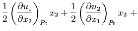 $\displaystyle \frac{1}{2}\left(\ensuremath{\frac{\partial u_1}{\partial x_2}}\r...
...ac{1}{2}\left(\ensuremath{\frac{\partial u_2}{\partial x_1}}\right)_{P_0}x_2\ +$