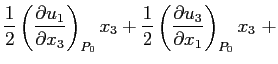 $\displaystyle \frac{1}{2}\left(\ensuremath{\frac{\partial u_1}{\partial x_3}}\r...
...ac{1}{2}\left(\ensuremath{\frac{\partial u_3}{\partial x_1}}\right)_{P_0}x_3\ +$