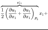 $\displaystyle \overbrace{\frac{1}{2}\left(\ensuremath{\frac{\partial u_1}{\part...
...h{\frac{\partial u_1}{\partial x_1}}\right)_{P_0}}^{\dot{\varepsilon_{11}}}x_1+$