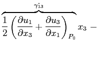 $\displaystyle \overbrace{\frac{1}{2}\left(\ensuremath{\frac{\partial u_1}{\part...
...math{\frac{\partial u_3}{\partial x_1}}\right)_{P_0}}^{\dot{\gamma_{13}}}x_3\ -$