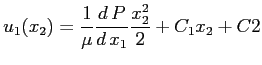 $\displaystyle u_1(x_2)= \frac{1}{\mu} \ensuremath{\frac{d\,P}{d\,x_1}} \frac{x_2^2}{2} + C_1 x_2 + C2
$
