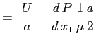 $\displaystyle =\ \frac{U}{a}- \ensuremath{\frac{d\,P}{d\,x_1}} \frac{1}{\mu} \frac{a}{2}$