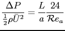 $\displaystyle \frac{\Delta P}{\frac{1}{2} \rho \bar{U}^2}= \frac{L}{a} \frac{24}{\mathcal{R}e_a}
$