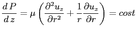 $\displaystyle \ensuremath{\frac{d\,P}{d\,z}}=\mu\left( \ensuremath{\frac{\parti...
...ial r^2}}+\frac{1}{r}\ensuremath{\frac{\partial u_z}{\partial r}}\right) =cost
$