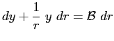 $\displaystyle dy + \frac{1}{r}\ y \ dr = \mathcal{B}\ dr $
