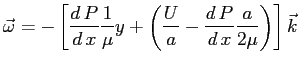 $\displaystyle \vec{\omega}=-\left[ \ensuremath{\frac{d\,P}{d\,x}} \frac{1}{\mu}...
...{U}{a} -
\ensuremath{\frac{d\,P}{d\,x}} \frac{a}{2 \mu}\right)\right] \vec{k}
$