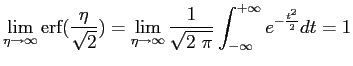 $\displaystyle \lim_{\eta \rightarrow \infty}{\mbox{erf}(\frac{\eta}{\sqrt{2}})}...
...infty}\frac{1}{\sqrt{2\ \pi}} \int_{-\infty}^{+\infty}{e^{-\frac{t^2}{2}}dt}=1 $