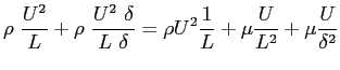 $\displaystyle \rho\ \frac{U^2}{L}+ \rho \ \frac{U^2\ \delta}{L \ \delta} = \rho U^2 \frac{1}{L}+ \mu \frac{U}{L^2}+ \mu \frac{U}{\delta^2} $