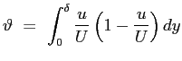 $\displaystyle \vartheta\ =\ \int_0^\delta{\frac{u}{U}\left(1-\frac{u}{U}\right)dy}
$