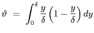 $\displaystyle \vartheta\ =\ \int_0^\delta{\frac{y}{\delta}\left(1-\frac{y}{\delta}\right)dy}
$