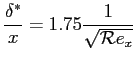 $\displaystyle \frac{\delta^*}{x} = \displaystyle 1.75 \frac{1}{\sqrt{\mathcal{R}e_x}}$