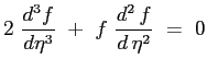 $\displaystyle 2 \ \frac{d^3f}{d\eta^3} \ + \ f \ \ensuremath{\frac{d^2\, f}{d\, \eta^2}} \ = \ 0
$