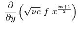 $\displaystyle \ \ensuremath{\frac{\partial }{\partial y}}\left( \sqrt{\nu c} \ f \ x^{\frac{m+1}{2}} \right)$