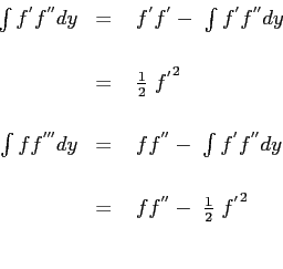 \begin{displaymath}
\begin{array}{rcl}
\int{f^{'}f^{''} dy} \ &=& \ f^{'}f^{'} -...
...=& \ ff^{''} - \ \frac{1}{2} \ {f^{'}}^2\\ [3pt]\\
\end{array}\end{displaymath}