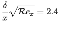 $\displaystyle \frac{\delta}{x}\sqrt{\mathcal{R}e_x}=2.4$